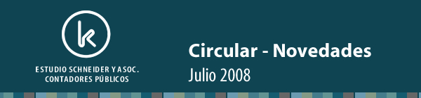 Estudio Schneider y Asociados Contadores Públicos Circular - Novedades - julio 2008 